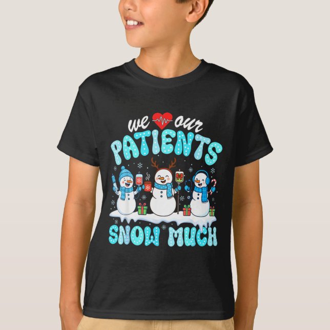 We Love Our Patients Snow Much Funny Snowman Chris T-Shirt (Front)