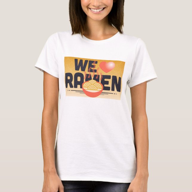 we love ramen T-Shirt (Front)