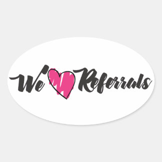 We love Referrals Oval Sticker