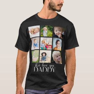 We Love You Daddy Beautiful Collage 9 Photos T-Shirt