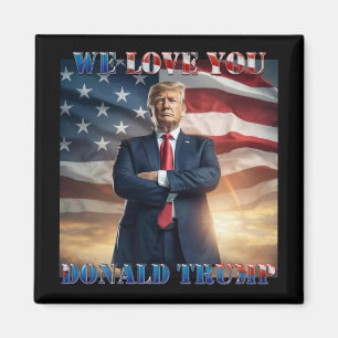 We Love You Donald Trump Magnet