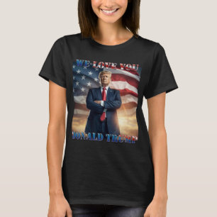 We Love You Donald Trump  T-Shirt