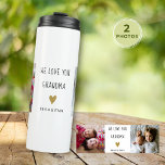 We Love You Grandma 2 Photo Collage  Thermal Tumbler<br><div class="desc">A cute photo tumbler gift for grandma personalised with 2 photos and name.</div>