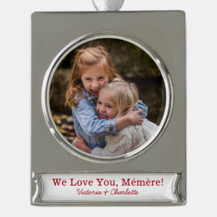 We Love You Mémère Photo Silver Plated Banner Ornament