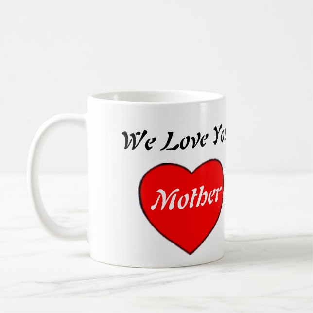 We Love You Mother Coffee Mug (Left)