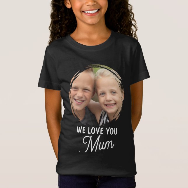 WE LOVE YOU Mother's Day Mum Family Photo T-Shirt (Front)
