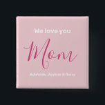 We Love You Mum Pink Minimalist  15 Cm Square Badge<br><div class="desc">We Love You Mum Pink Minimalist Design. Sweet, feminine, simple, modern and elegant typography. Text is "We love you", "Mum", and "Your Names". All the text can easily be changed to your own lovely messages. Order this cute button today to express your love and thanks to your wife, mum, grandma,...</div>