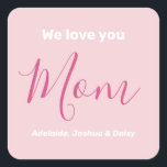 We Love You Mum Pink Minimalist  Square Sticker<br><div class="desc">We Love You Mum Pink Minimalist Design. Sweet, feminine, simple, modern and elegant typography. Text is "We love you", "Mum", and "Your Names". All the text can easily be changed to your own lovely messages. Order these cute stickers today to express your love and thanks to your wife, mum, grandma,...</div>