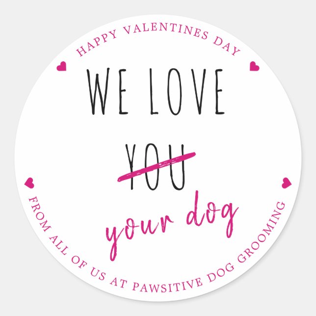 We Love Your Dog Dog Business Pet Valentines Day Classic Round Sticker (Front)