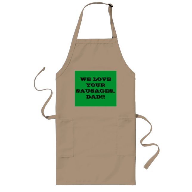 WE LOVE YOUR SAUSAGES DAD!! LONG APRON (Front)
