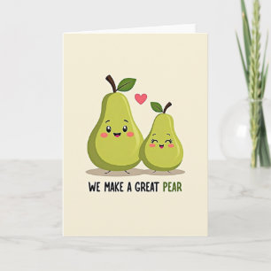 We Make A Great Pear Card
