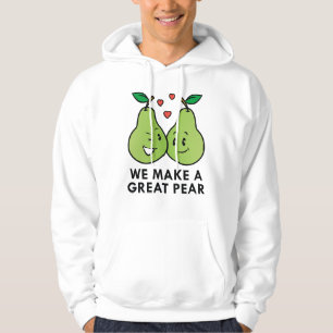 We Make A Great Pear Hoodie