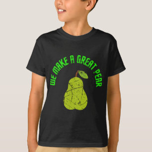 We Make A Great Pear Tropical Fruit Pun Foodie Sum T-Shirt