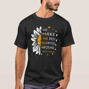 We Make the Best Burritos Around nicu nurse Neonat T-Shirt