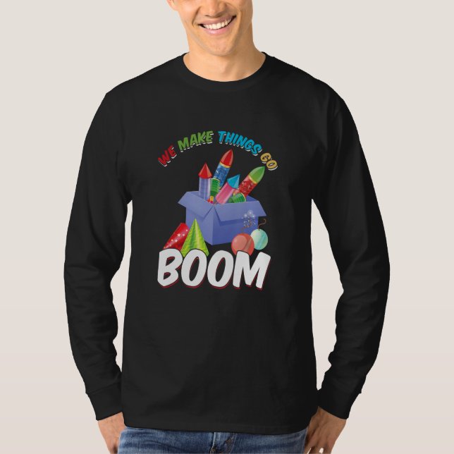 We Make Things Go Boom Pyro Pyrotechnician Firewor T-Shirt (Front)