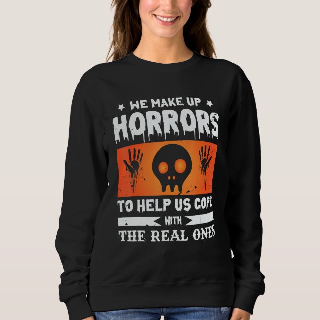 We Make Up Horrors To Cope With The Real Ones   Sp Sweatshirt (Front)