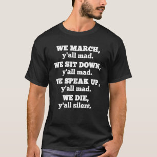 We March Y'all Mad We Sit Down We Speak Up We Die T-Shirt