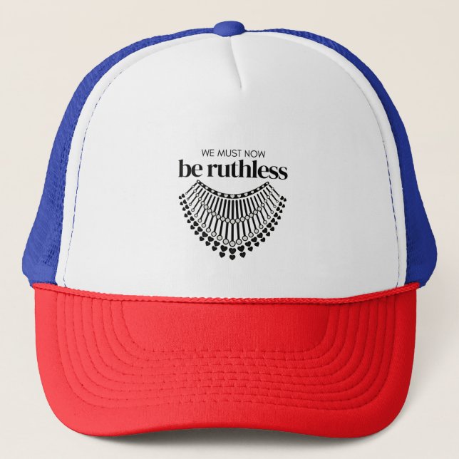 We Must Be Ruthless Now Unapologetic Democrat  Trucker Hat (Front)