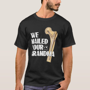 We Nailed Your Grandma Ortho Hip Surgery 1 T-Shirt