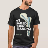 We Nailed Your Grandma, Scrub Tech  Funny Ortho Hi