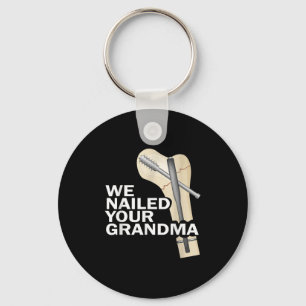 We Nailed Your Grandma Scrub Tech Grandma Ortho Hi Key Ring