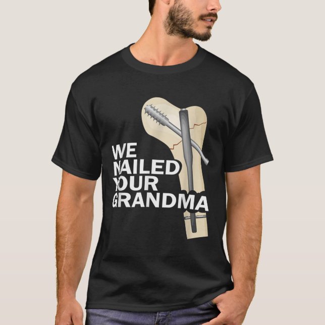 We Nailed Your Grandma Scrub Tech Grandma Ortho Hi T-Shirt (Front)