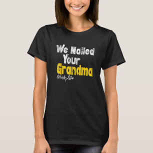 We Nailed Your Grandma Scrub Tech   Ortho Hip Surg T-Shirt