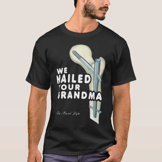  We Nailed Your Grandma, Scrub Tech T-Shirt (Front)