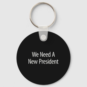 We Need A New President -  Key Ring