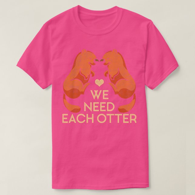 We Need Each Other Otters T-Shirt (Design Front)