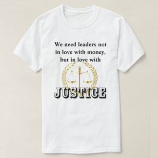 We need leaders in love with JUSTICE T-Shirt