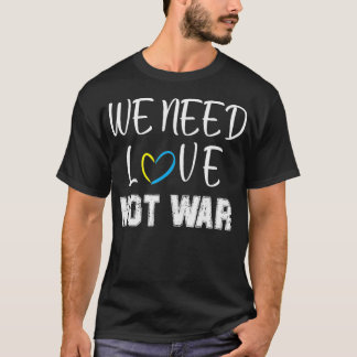we need love not war  T-Shirt