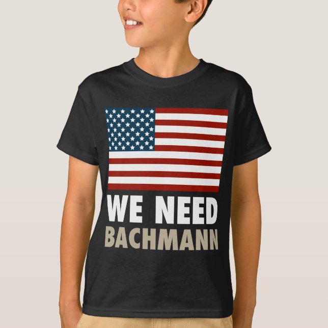 We Need Michele Bachmann T-Shirt (Front)