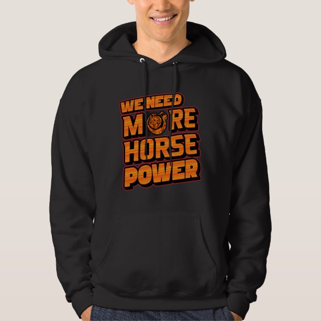 We Need More Horsepower Turbo Hoodie  (Front)