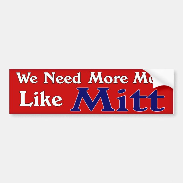 We Need More Men Like Mitt Bumper Sticker (Front)
