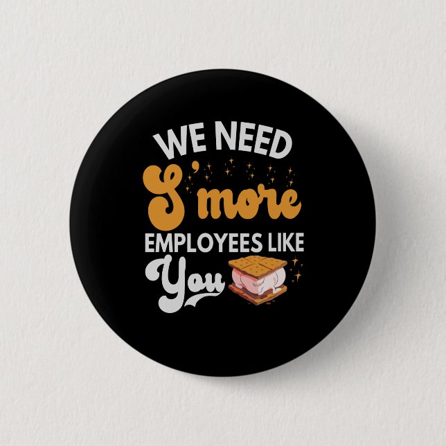 We need S'more Employees like You Funny Camping 6 Cm Round Badge (Front)