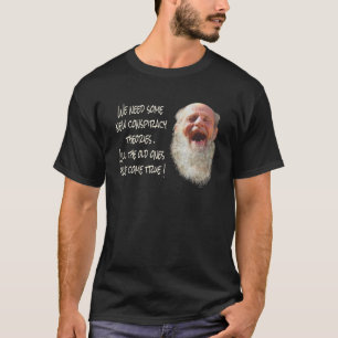 WE NEED SOME NEW CONSPIRACY THEORIES Patriotic T-Shirt