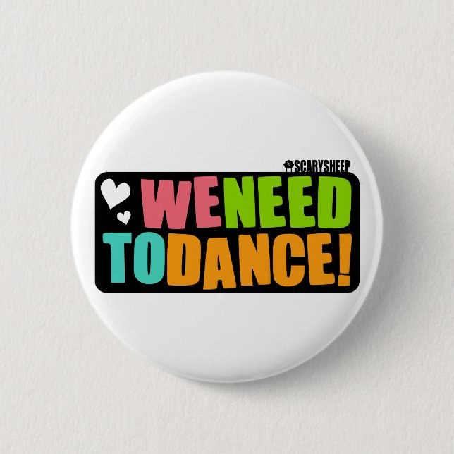 We Need to Dance 6 Cm Round Badge (Front)
