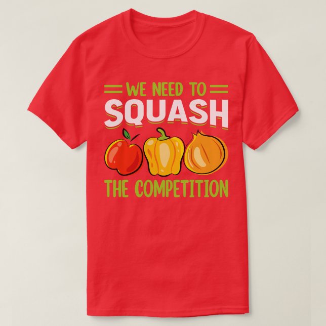 We need to squash the competition 1 T-Shirt (Design Front)