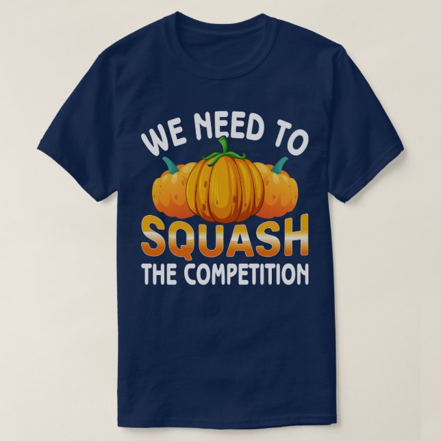 We need to squash the competition T-Shirt (Design Front)