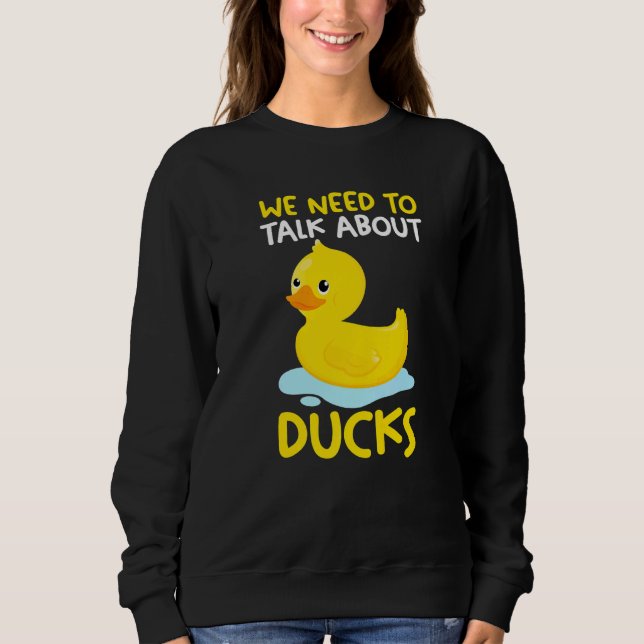 We need to talk about ducks Rubber Duck   Sweatshirt (Front)