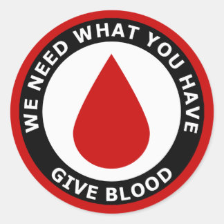 We Need What You Have Give Blood Classic Round Sticker