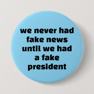 we never had fake news... 7.5 cm round badge