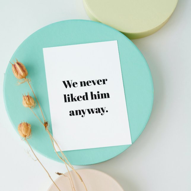 We Never Liked Him Anyway | Breakup or Divorce Card (Creator Uploaded)