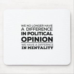 We No Longer Have A Difference In PoliticalOpinion Mouse Pad
