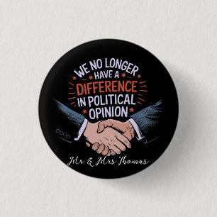 We No Longer Have Difference in Political Opinion 3 Cm Round Badge