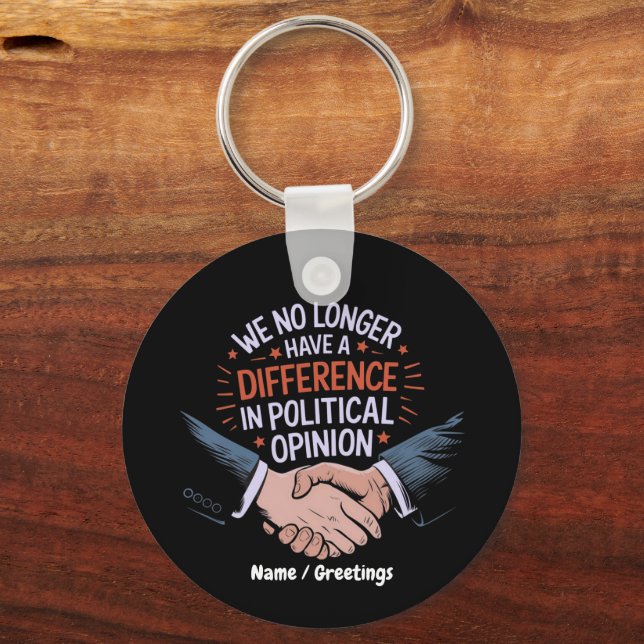 We No Longer Have Difference in Political Opinion Key Ring (Front)