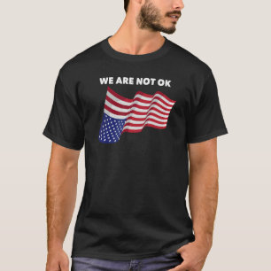 We Not Ok Usa Flag Upside Down T-Shirt