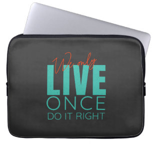 We Only Live Once Do It Right Quote Motivation Laptop Sleeve