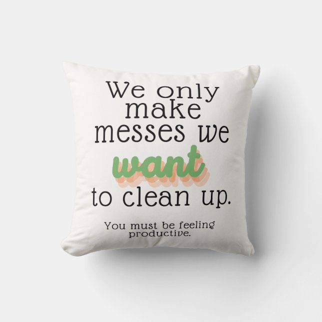 We Only Make Messes Cushion (Front)
